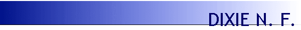 DIXIE N. F.