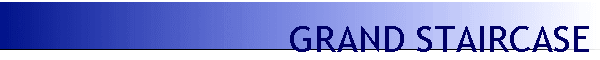 GRAND STAIRCASE